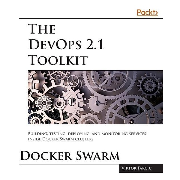 DevOps 2.1 Toolkit: Docker Swarm, Viktor Farcic