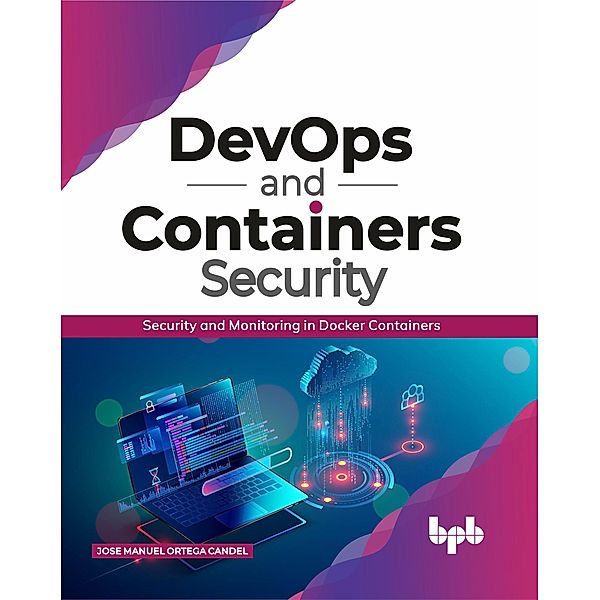 DevOps and Containers Security: Security and Monitoring in Docker Containers, Jose Manuel Ortega Candel