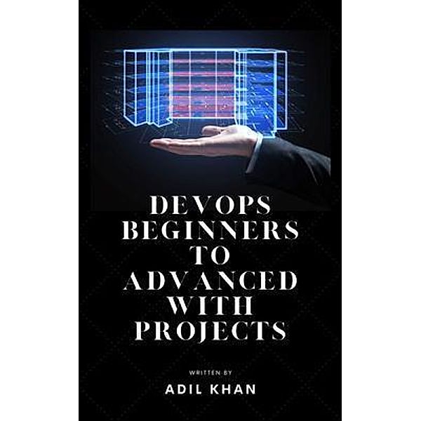 DevOps Beginners to Advanced with Projects, Adil Khan