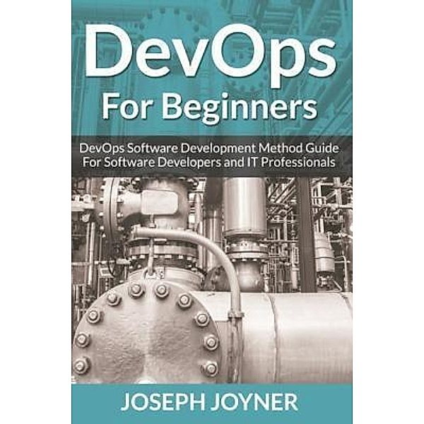 DevOps For Beginners / Mihails Konoplovs, Joseph Joyner