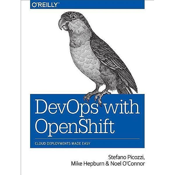 DevOps with OpenShift, Stefano Picozzi, Mike Hepburn, Noel E. O'Connor