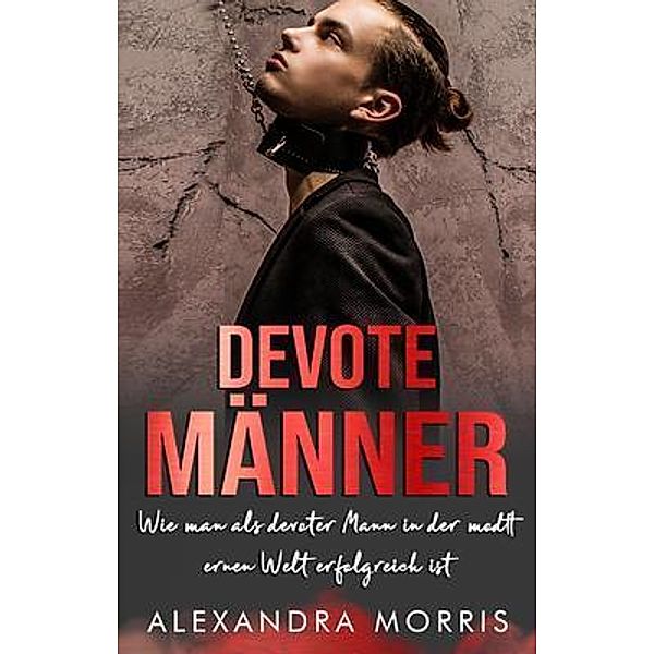 Devote Männer / Glückliche Femdom-Beziehungen Bd.2, Alexandra Morris