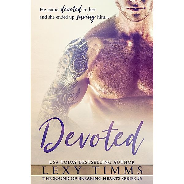 Devoted (The Sound of Breaking Hearts Series, #3) / The Sound of Breaking Hearts Series, Lexy Timms