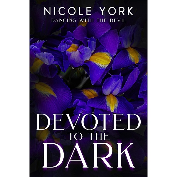 Devoted to the Dark (Dancing with the Devil, #2) / Dancing with the Devil, Nicole York