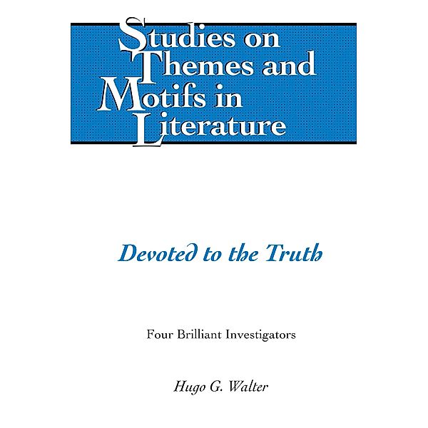 Devoted to the Truth / Studies on Themes and Motifs in Literature Bd.142, Hugo G. Walter
