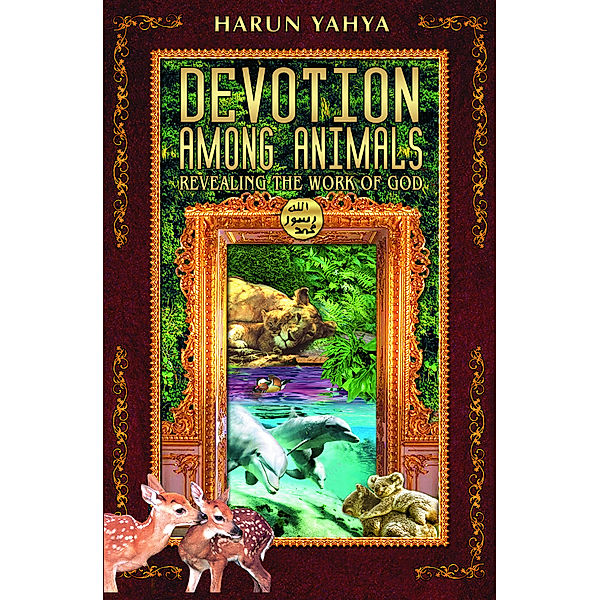 Devotion Among Animals Revealing the Work of God, Harun Yahya