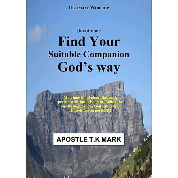 Devotional: Find Your Suitable Companion God's Way / Find Your Suitable Companion God's Way, Apostle T. K Mark