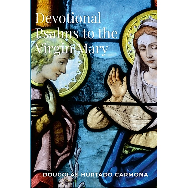 Devotional Psalms to the Virgin Mary, Dougglas Hurtado Carmona