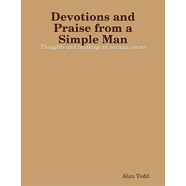 Devotions and Praise from a Simple Man, Alan Todd