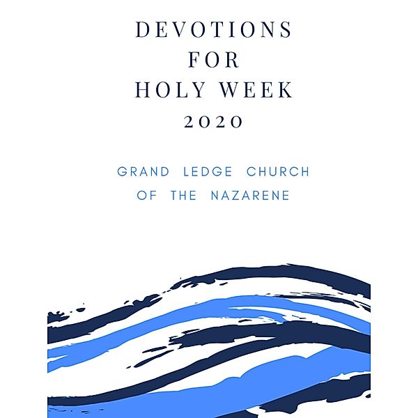 Devotions for Holy Week 2020, Grand Ledge Church of the Nazarene