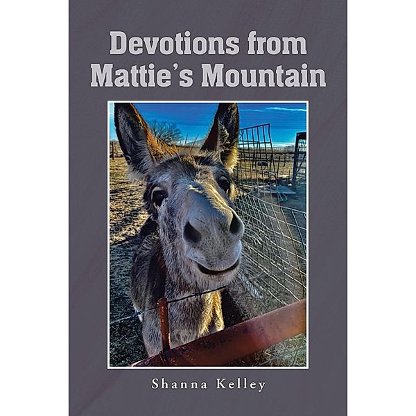 Devotions from Mattie's Mountain, Shanna Kelley