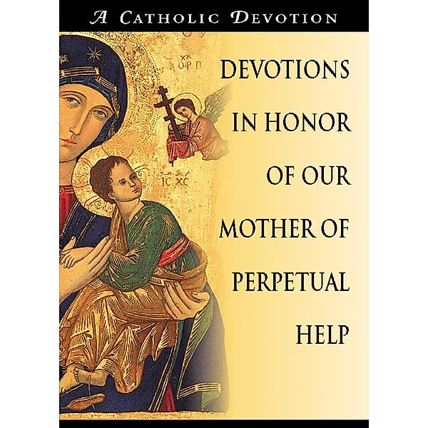 Devotions in Honor of Our Mother of Perpetual Help / Liguori, Redemptorist Pastoral Publication