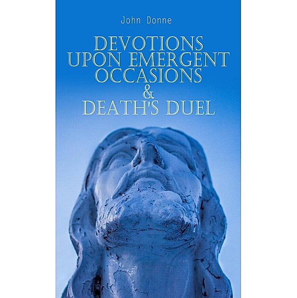Devotions Upon Emergent Occasions & Death's Duel, John Donne