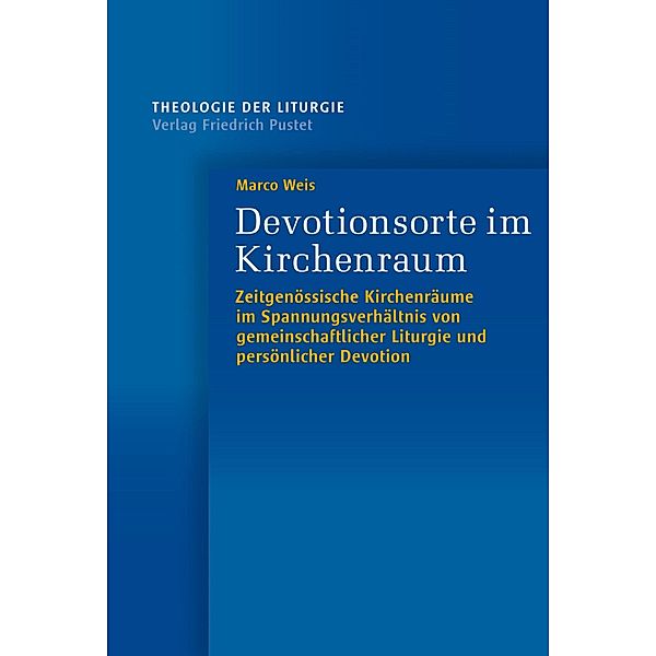 Devotionsorte im Kirchenraum / Theologie der Liturgie Bd.20, Marco Weis