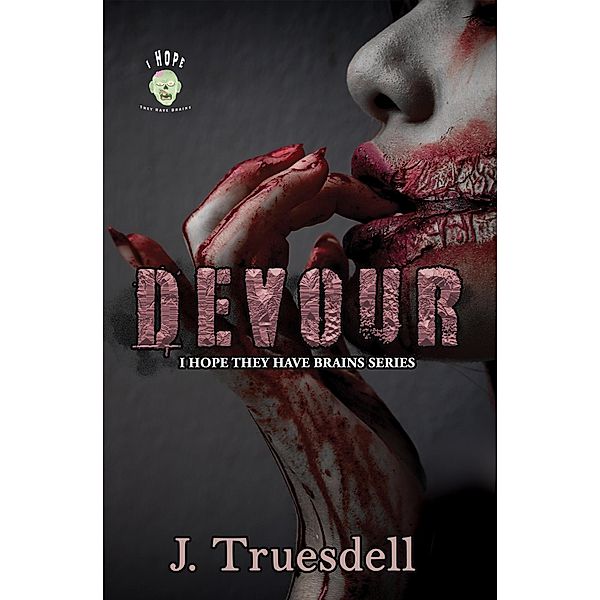 Devour (I Hope They Have Brains) / I Hope They Have Brains, J. Truesdell
