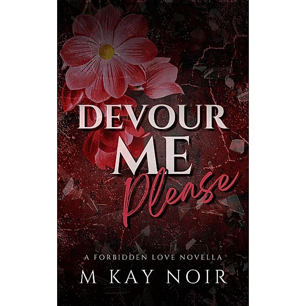 Devour Me Please, M Kay Noir