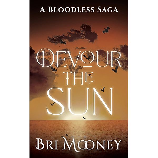 Devour the Sun (A Bloodless Saga, #1) / A Bloodless Saga, Bri Mooney