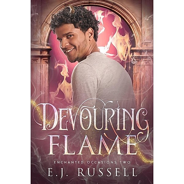 Devouring Flame (Enchanted Occasions, #2) / Enchanted Occasions, E. J. Russell