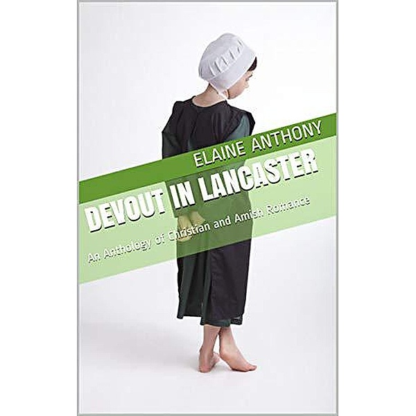 Devout In Lancaster An Anthology of Amish Romance, Elaine Anthony