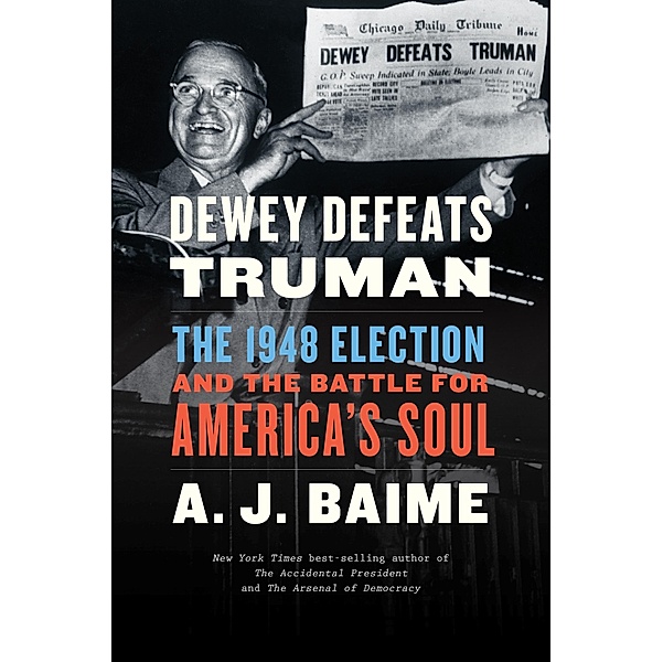 Dewey Defeats Truman, A. J. Baime