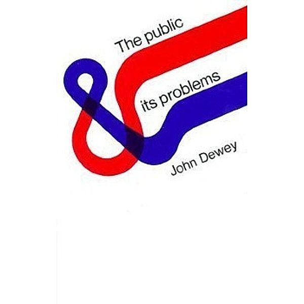 Dewey, J: Public & Its Problems, John Dewey