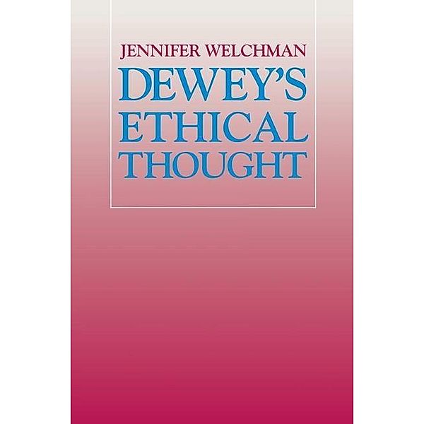 Dewey's Ethical Thought, Jennifer Welchman
