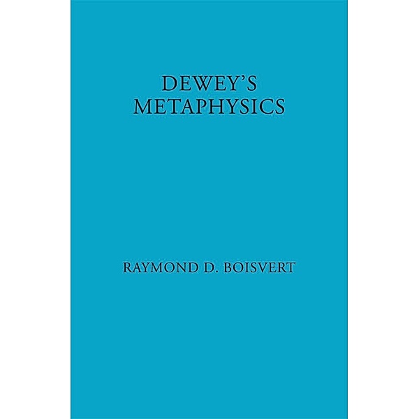 Dewey's Metaphysics, Raymond Boisvert