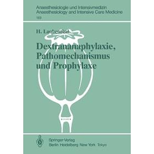 Dextrananaphylaxie, Pathomechanismus und Prophylaxe / Anaesthesiologie und Intensivmedizin Anaesthesiology and Intensive Care Medicine Bd.169, Heinz Laubenthal
