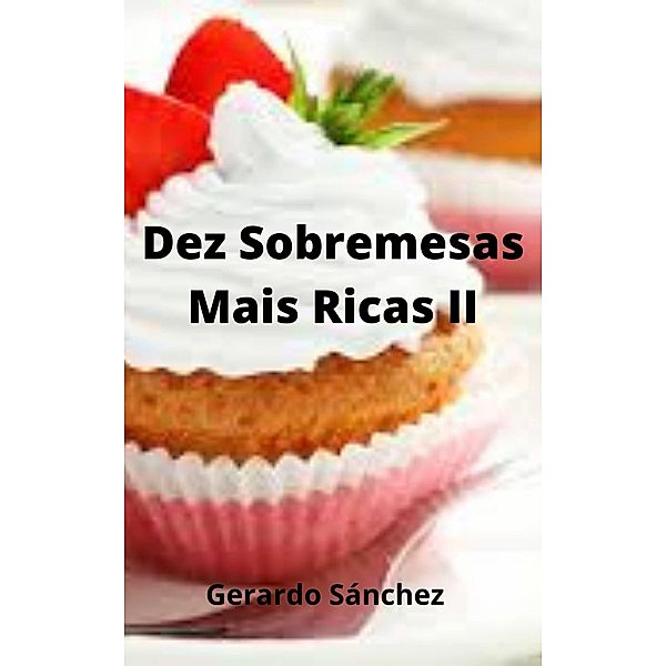 Dez Sobremesas  Mais Ricas II (2, #2) / 2, Gerardo Sánchez