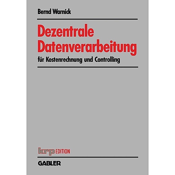 Dezentrale Datenverarbeitung für Kostenrechnung und Controlling / krp-Edition, Bernd Warnick