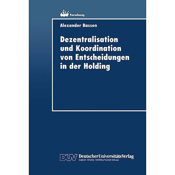 Dezentralisation und Koordination von Entscheidungen in der Holding, Alexander Bassen