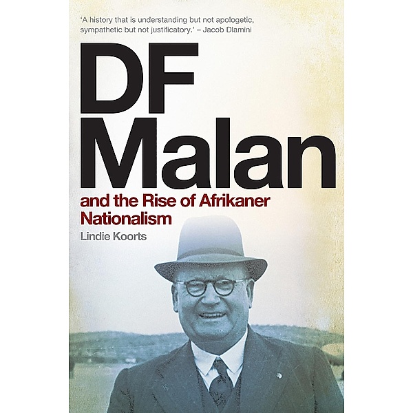 DF Malan and the Rise of Afrikaner Nationalism, Lindie Koorts