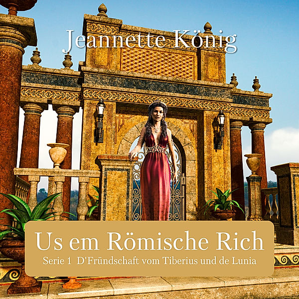 D'Fründschaft vom Tiberius - 1 - Us em Römische Rich, Jeannette König