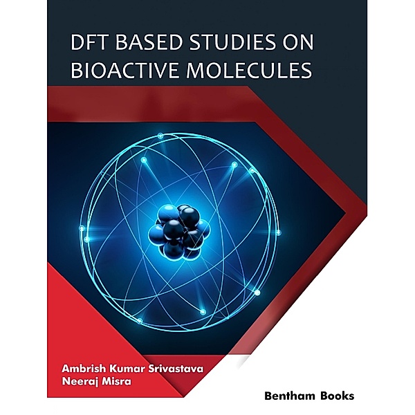 DFT Based Studies on Bioactive Molecules, Ambrish Kumar Srivastava, Neeraj Misra