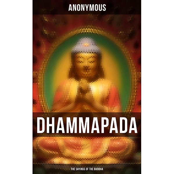 Dhammapada: The Sayings of the Buddha, Anonymous