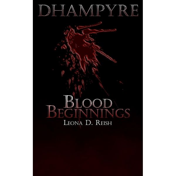 Dhampyre: Blood Beginnings / Dhampyre, Leona D. Reish