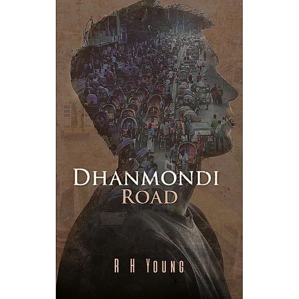 Dhanmondi Road / Austin Macauley Publishers, R H Young