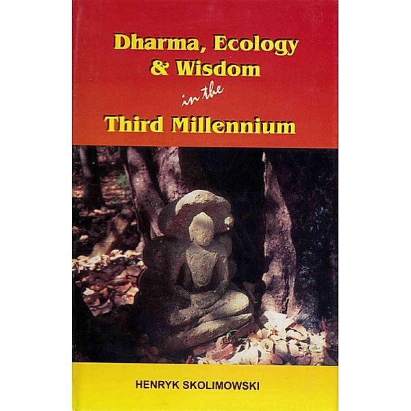 Dharma, Ecology and Wisdom in the Third Millennium, Henryk Skolimowski