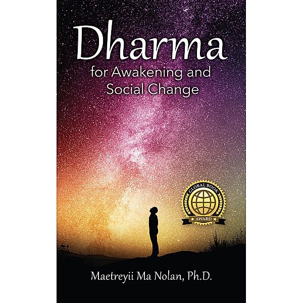 Dharma, for Awakening and Social Change, Maetreyii Ma Nolan Ph. D.