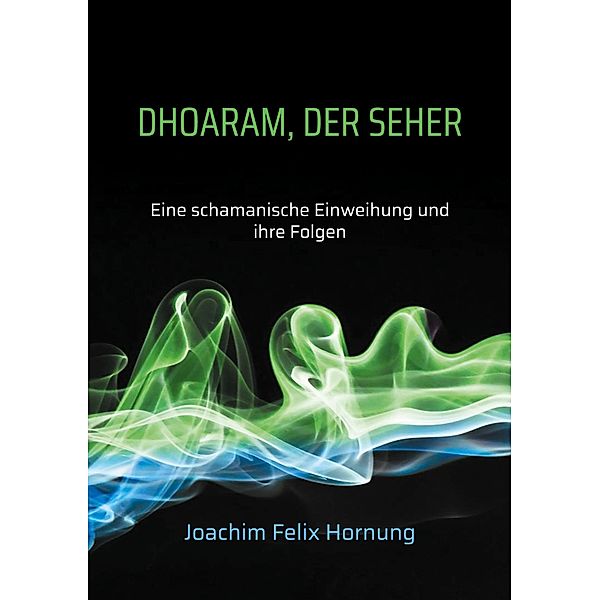 Dhoaram, der Seher, Joachim Felix Hornung
