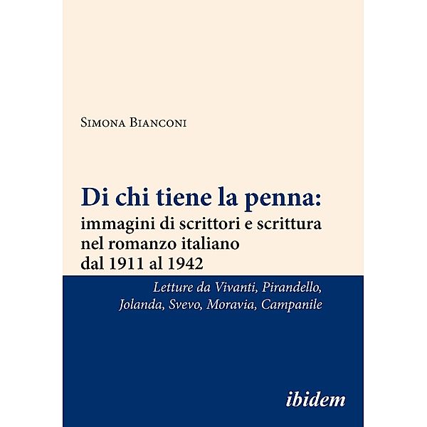 Di chi tiene la penna: immagini di scrittori e scrittura nel romanzo italiano dal 1911 al 1942, Simona Bianconi