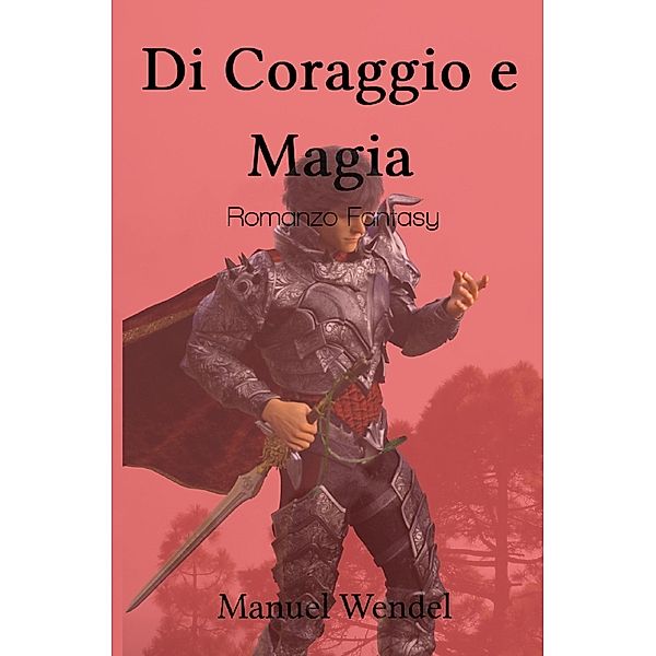 Di Coraggio e Magia, Manuel Wendel