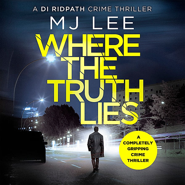 DI Ridpath Crime Thriller - 1 - Where The Truth Lies, M J Lee