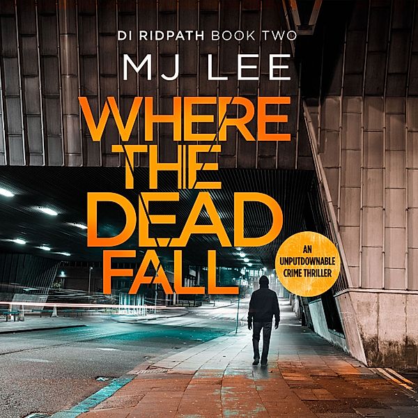 DI Ridpath Crime Thriller - 2 - Where The Dead Fall, M J Lee