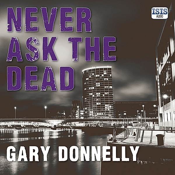 DI Sheen - 3 - Never Ask the Dead, Gary Donnelly