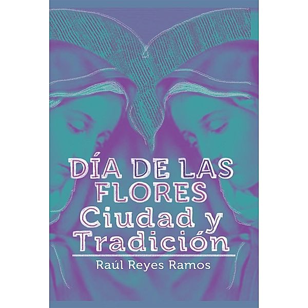 Día de las flores, Raúl Ramos Reyes