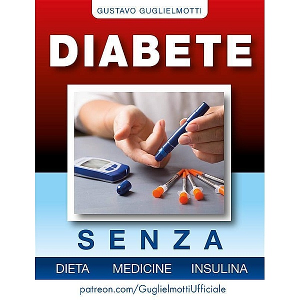 Diabete - senza dieta, medicine e insulina, Gustavo Guglielmotti