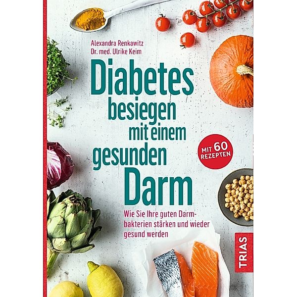 Diabetes besiegen mit einem gesunden Darm, Alexandra Renkawitz, Ulrike Keim