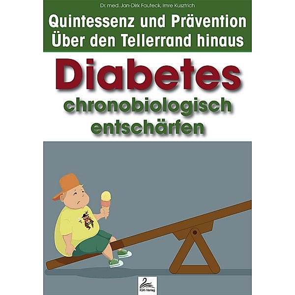 Diabetes chronobiologisch entschärfen / Quintessenz* und Prävention - Über den Tellerrand hinaus, Imre Kusztrich, Jan-Dirk Fauteck