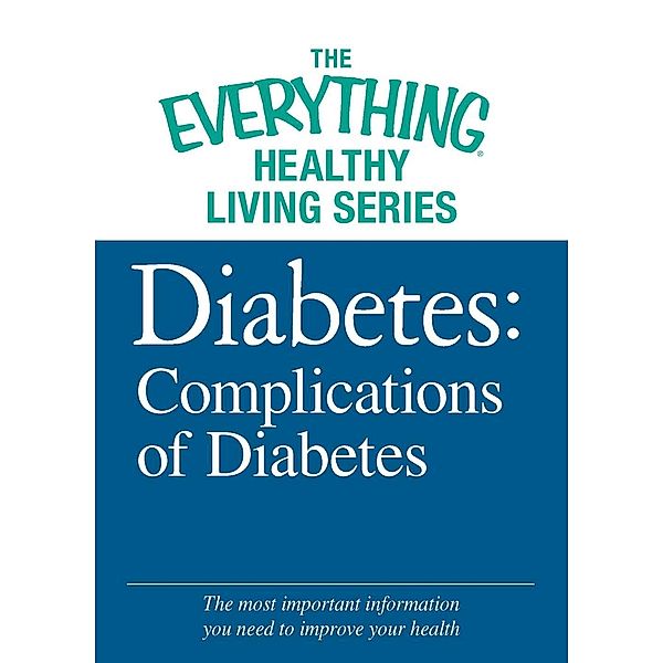 Diabetes: Complications of Diabetes, Adams Media